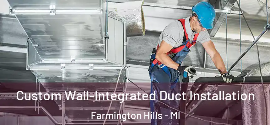  Custom Wall-Integrated Duct Installation Farmington Hills - MI