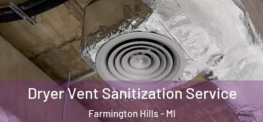 Dryer Vent Sanitization Service Farmington Hills - MI