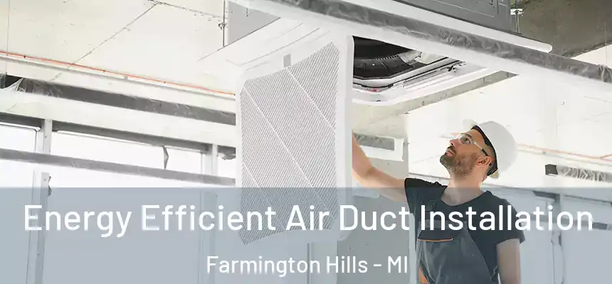  Energy Efficient Air Duct Installation Farmington Hills - MI