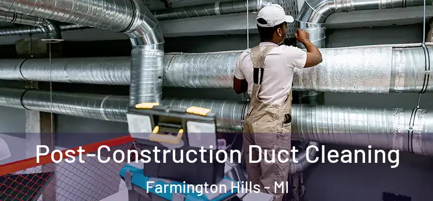  Post-Construction Duct Cleaning Farmington Hills - MI